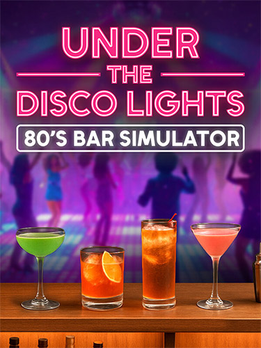 Under the Disco Lights: 80’s Bar Simulator